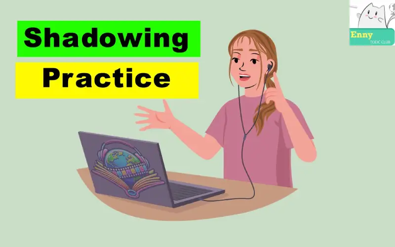 shadowing practice cách học đặt điểm cao